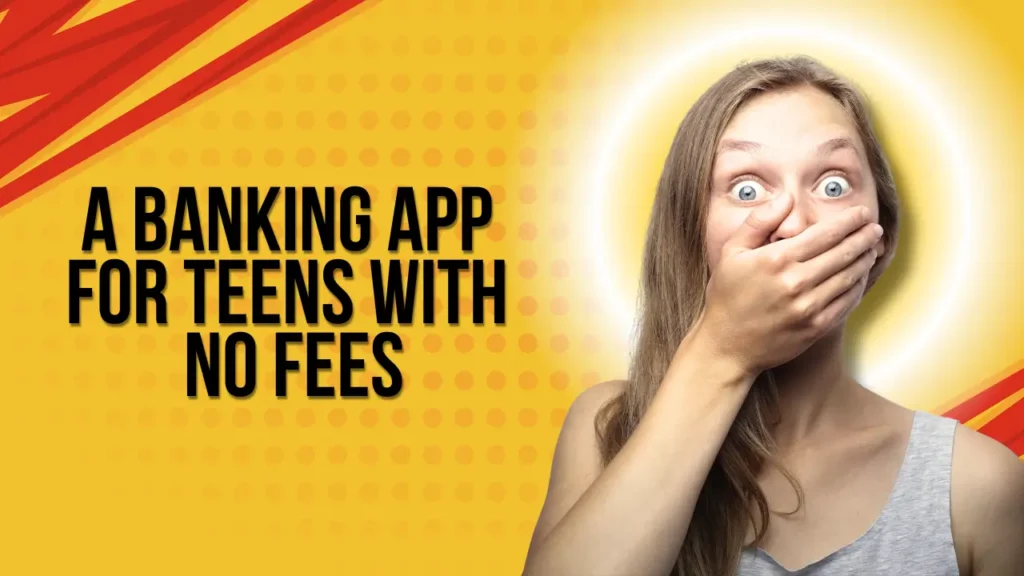 A Banking App for Teens with No Fees