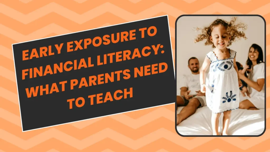 Early Exposure to Financial Literacy What Parents Need to Teach