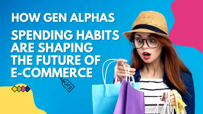 How Gen Alphas Spending Habits Are Shaping the Future of E-commerce