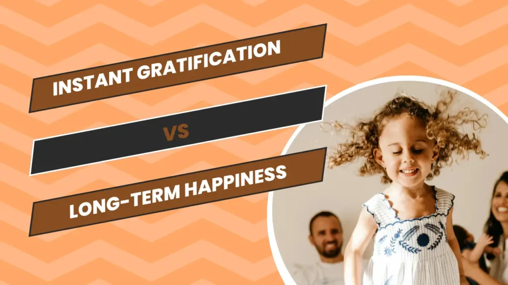 Instant Gratification vs. Long-Term Happiness