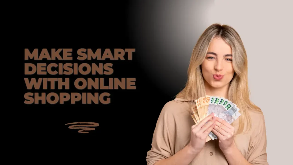 Make Smart Decisions with Online Shopping