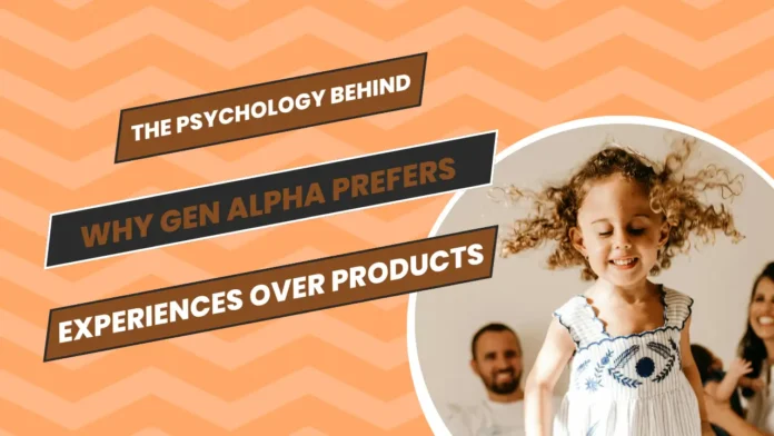 The Psychology Behind Why Gen Alpha Prefers Experiences Over Products