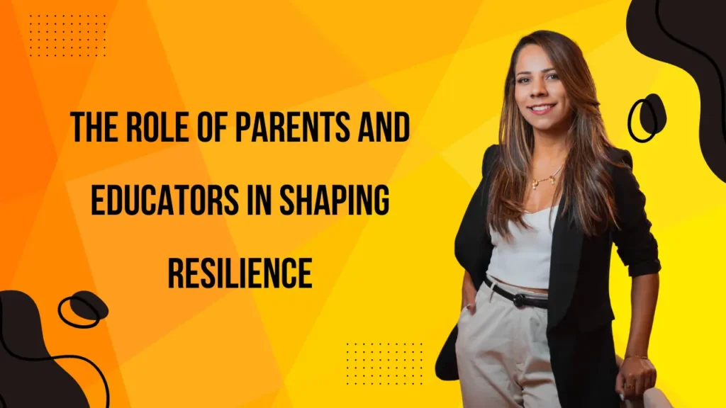 The Role of Parents and Educators in Shaping Resilience