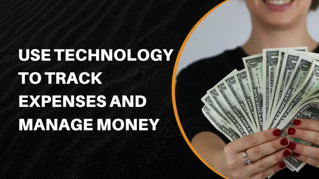 Use Technology to Track Expenses and Manage Money