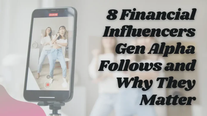 8 Financial Influencers Gen Alpha Follows and Why They Matter