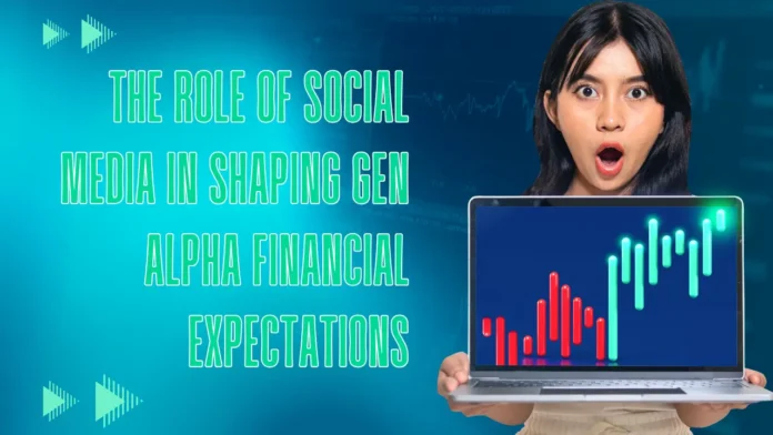 The Role of Social Media in Shaping Gen Alpha Financial Expectations