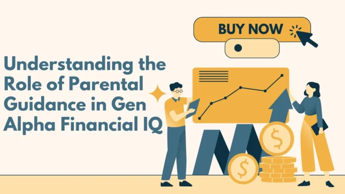 Understanding the Role of Parental Guidance in Gen Alpha Financial IQ